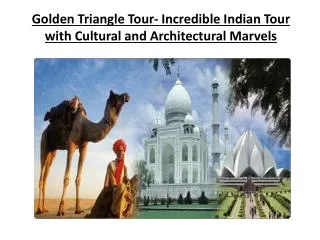 Golden Triangle Tour- Incredible Indian Tour with Cultural a