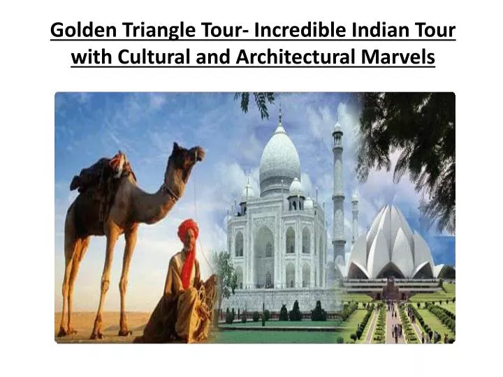 golden triangle tour incredible indian tour with cultural and architectural marvels