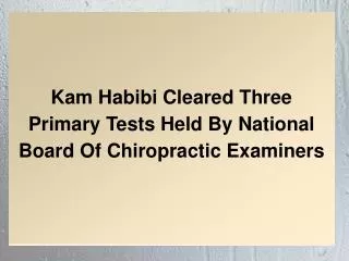 Kam Habibi Cleared Three Primary Tests Held By National Board Of Chiropractic Examiners