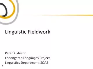 Linguistic Fieldwork Peter K. Austin Endangered Languages Project Linguistics Department, SOAS