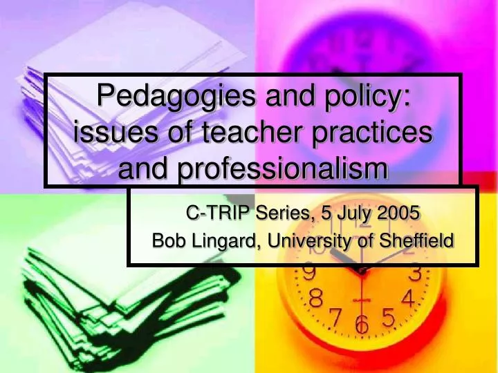 pedagogies and policy issues of teacher practices and professionalism