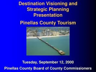 Destination Visioning and Strategic Planning Presentation Pinellas County Tourism