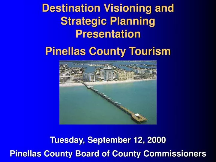 destination visioning and strategic planning presentation pinellas county tourism