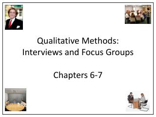 Qualitative Methods: Interviews and Focus Groups Chapters 6-7