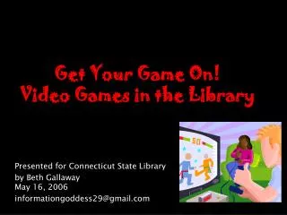 Get Your Game On! Video Games in the Library