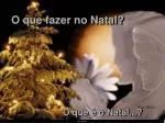 O que fazer no Natal? - slide 1