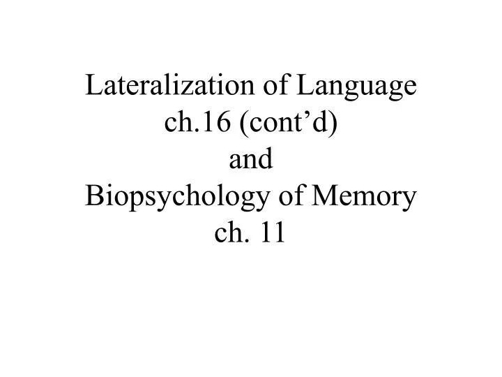 lateralization of language ch 16 cont d and biopsychology of memory ch 11