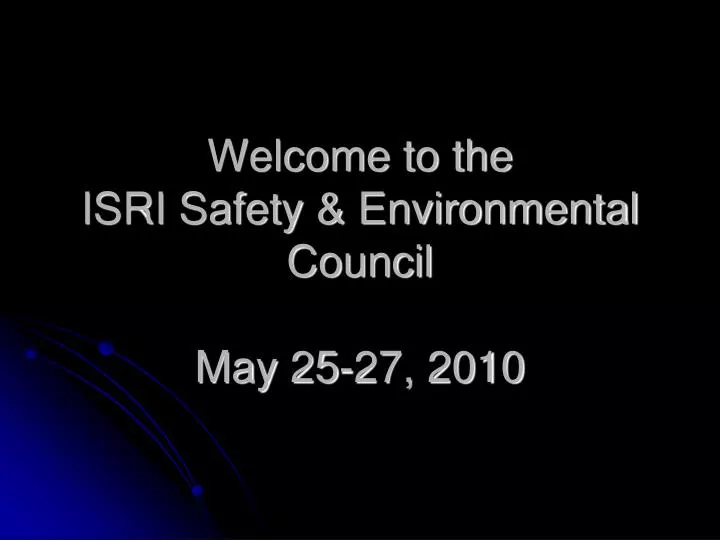 welcome to the isri safety environmental council may 25 27 2010