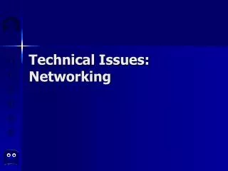 Technical Issues: Networking
