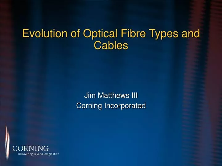 evolution of optical fibre types and cables