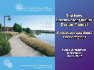 The New Stormwater Quality Design Manual Sacramento and South Placer Regions Public Information Workshops March 2007