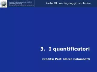 3. I quantificatori Credits: Prof. Marco Colombetti