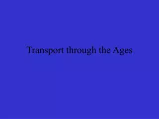 Transport through the Ages