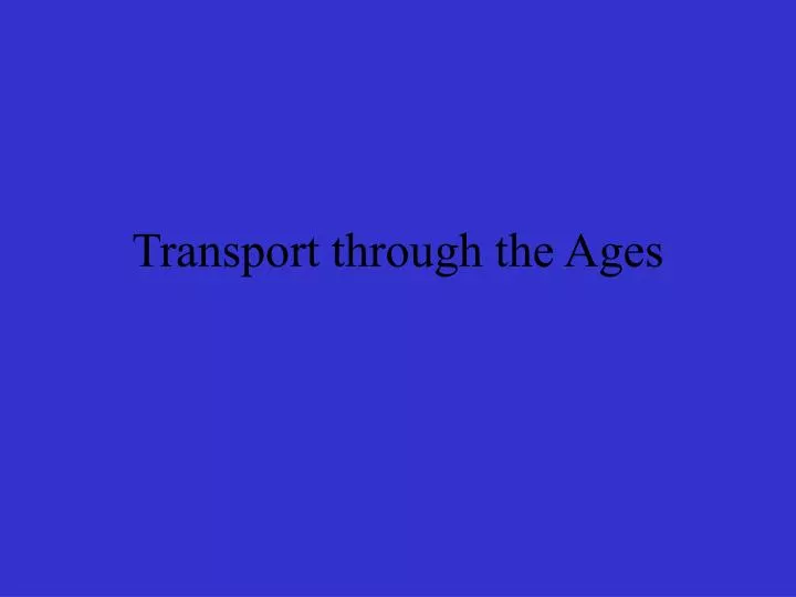 transport through the ages