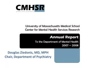 Douglas Ziedonis, MD, MPH Chair, Department of Psychiatry