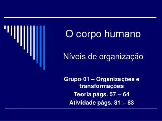 O corpo humano Níveis de organização