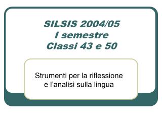 SILSIS 2004/05 I semestre Classi 43 e 50