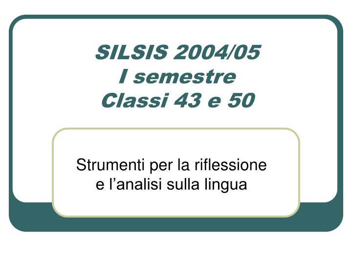 silsis 2004 05 i semestre classi 43 e 50