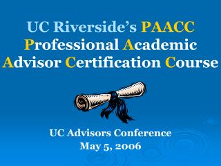 UC Riverside’s PAACC P rofessional A cademic A dvisor C ertification C ourse