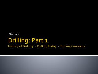 Drilling: Part 1 History of Drilling - Drilling Today - Drilling Contracts