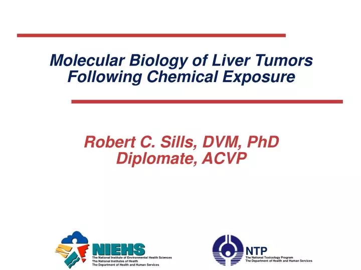 molecular biology of liver tumors following chemical exposure robert c sills dvm phd diplomate acvp