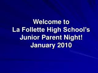 Welcome to La Follette High School’s Junior Parent Night! January 2010