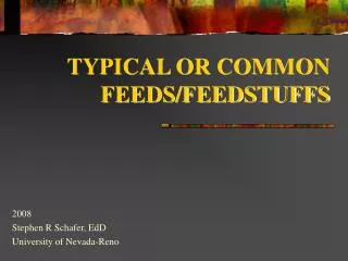 TYPICAL OR COMMON FEEDS/FEEDSTUFFS