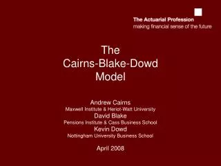 The Cairns-Blake-Dowd Model