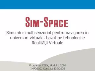 Simulator multisenzorial pentru navigarea în universuri virtuale, bazat pe tehnologiile Realităţii Virtuale