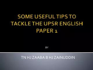 SOME USEFUL TIPS TO TACKLE THE UPSR ENGLISH