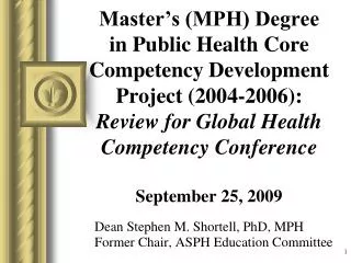 Dean Stephen M. Shortell, PhD, MPH Former Chair, ASPH Education Committee
