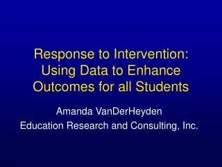 Response to Intervention: Using Data to Enhance Outcomes for all Students