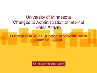 University of Minnesota Changes to Administration of Internal Sales Activity Presentation to Council of Research Associa