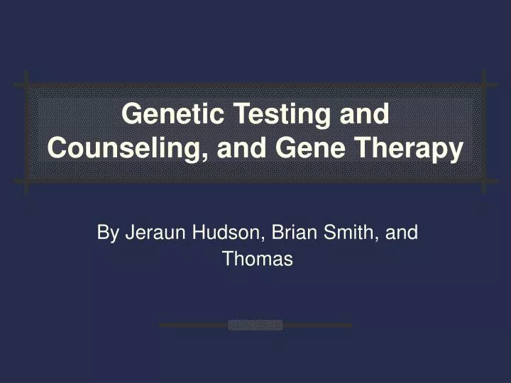 genetic testing and counseling and gene therapy