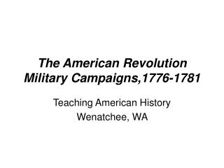 The American Revolution Military Campaigns,1776-1781