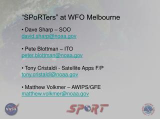 “SPoRTers” at WFO Melbourne Dave Sharp – SOO david.sharp@noaa Pete Blottman – ITO peter.blottman@noaa Tony Cristaldi