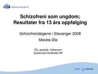 Schizofreni som ungdom; Resultater fra 13 års oppfølging Schizofrenidagene i Stavanger 2008