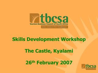 Skills Development Workshop The Castle, Kyalami 26 th February 2007