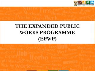 THE EXPANDED PUBLIC WORKS PROGRAMME (EPWP)