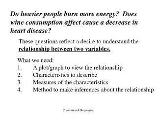Do heavier people burn more energy? Does wine consumption affect cause a decrease in heart disease?