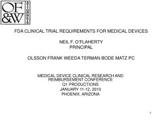 FDA CLINICAL TRIAL REQUIREMENTS FOR MEDICAL DEVICES NEIL F. O’FLAHERTY PRINCIPAL OLSSON FRANK WEEDA TERMAN BODE MATZ PC