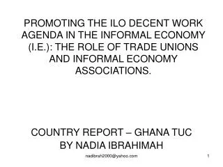 PROMOTING THE ILO DECENT WORK AGENDA IN THE INFORMAL ECONOMY (I.E.): THE ROLE OF TRADE UNIONS AND INFORMAL ECONOMY ASSOC