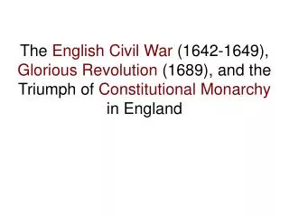 The English Civil War (1642-1649), Glorious Revolution (1689), and the Triumph of Constitutional Monarchy in Engla