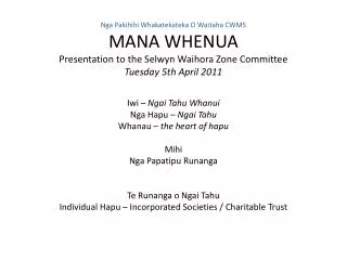 Nga Pakihihi Whakatekateka O Waitaha CWMS MANA WHENUA Presentation to the Selwyn Waihora Zone Committee Tuesday 5th A