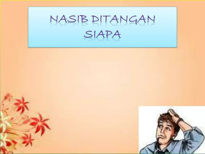 nasib ditangan siapa