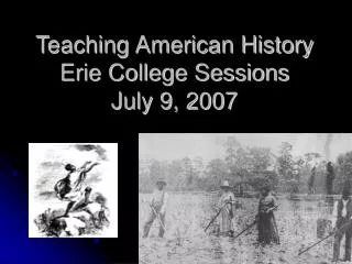 Teaching American History Erie College Sessions July 9, 2007