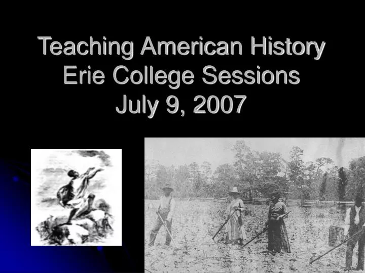 teaching american history erie college sessions july 9 2007