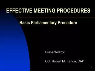 EFFECTIVE MEETING PROCEDURES Basic Parliamentary Procedure