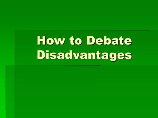 How to Debate Disadvantages