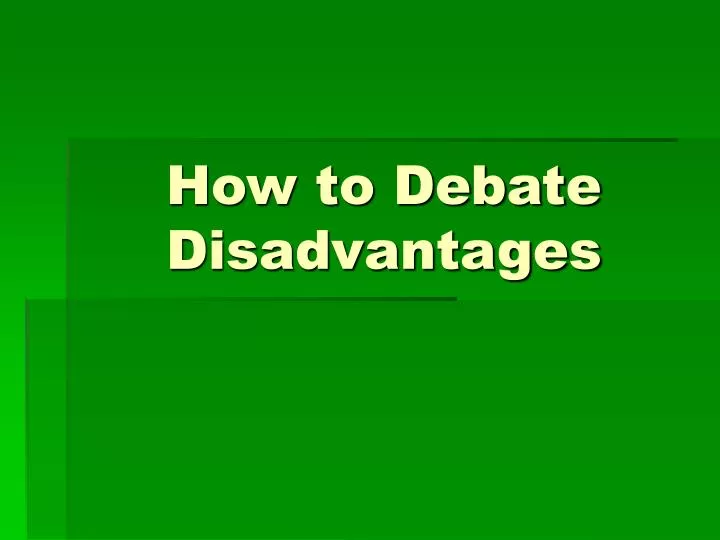how to debate disadvantages